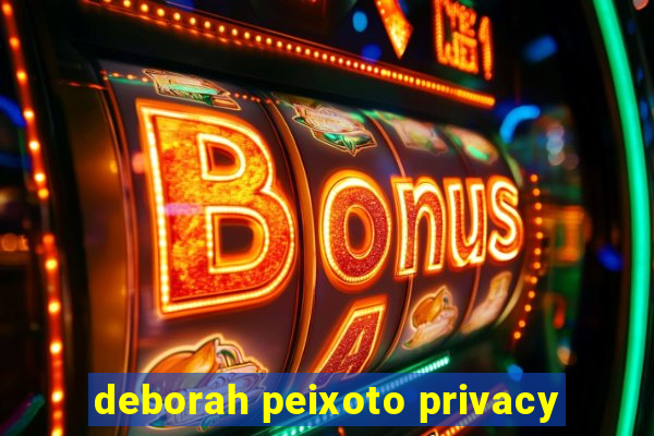 deborah peixoto privacy